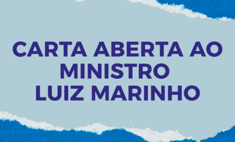 Carta aberta ao Excelentíssimo Senhor Ministro do Trabalho Luiz Marinho